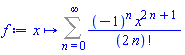 proc (x) options operator, arrow; Sum((-1)^n*x^(2*n+1)/factorial(2*n), n = 0 .. infinity) end proc