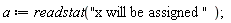 a := readstat("x will be assigned ")