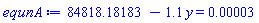 84818.18183-1.1*y = 0.3e-4