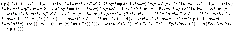 sqrt(Dp)*(-Dp*sqrt(s+thetac)*alpha1*pinf*s^2-2*Dp*sqrt(s+thetac)*alpha1*pinf*s*thetac-Dp*sqrt(s+thetac)*alpha1*pinf*thetac^2+A2*Dp*sqrt(s+thetac)*alpha1*s+A2*Dp*sqrt(s+thetac)*alpha1*thetac+Dc*sqrt(s+thetac)*alpha1*pinf*s^2+Dc*sqrt(s+thetac)*alpha1*pinf*s*thetac+A1*Dc*alpha1*s^2+A1*Dc*alpha1*s*thetac+A1*sqrt(Dc)*sqrt(s+thetac)*s^2+A1*sqrt(Dc)*sqrt(s+thetac)*s*thetac-A2*Dc*sqrt(s+thetac)*alpha1*s)*exp((-lh+x)*sqrt(s)/sqrt(Dp))/((s+thetac)^(3/2)*s*(Dc*s-Dp*s-Dp*thetac)*(-sqrt(Dp)*alpha1+sqrt(s)))