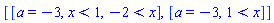 [[a = -3, x < 1, -2 < x], [a = -3, 1 < x]]