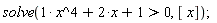 solve(x^4+2*x+1 > 0, [x])