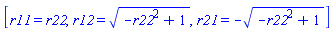 [r11 = r22, r12 = (-r22^2+1)^(1/2), r21 = -(-r22^2+1)^(1/2)]