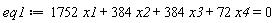 eq1 := 1752*x1+384*x2+384*x3+72*x4 = 0