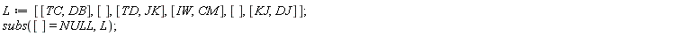 L := [[TC, DB], [], [TD, JK], [IW, CM], [], [KJ, DJ]]; subs([] = NULL, L)