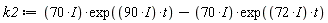 k2 := (70*I)*exp((90*I)*t)-(70*I)*exp((72*I)*t)