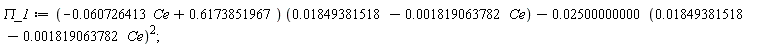 `&Pi;_1` := (-0.60726413e-1*Ce+.6173851967)*(0.1849381518e-1-0.1819063782e-2*Ce)-0.2500000000e-1*(0.1849381518e-1-0.1819063782e-2*Ce)^2