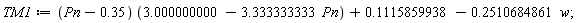 TM1 := (Pn-.35)*(3.000000000-3.333333333*Pn)+.1115859938-.2510684861*w