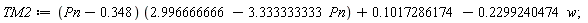 TM2 := (Pn-.348)*(2.996666666-3.333333333*Pn)+.1017286174-.2299240474*w