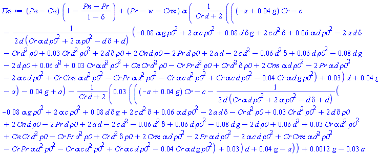 (Pn-Cn)*(1-(Pn-Pr)/(1-delta))+(Pr-w-Crm)*alpha*((((-a+0.4e-1*g)*Cr-c-(1/2)*(-0.8e-1*alpha*g*rho0^2+2*alpha*c*rho0^2+0.8e-1*d*delta*g+2*c*d^2*delta+0.6e-1*alpha*d*rho0^2-2*a*d*delta-Cr*d^2*rho0+0.3e-1*Cr*d^2*rho0^2+2*d*delta*rho0+2*Cn*d*rho0-2*Pr*d*rho0+2*a*d-2*c*d^2-0.6e-1*d^2*delta+0.6e-1*d*rho0^2-0.8e-1*d*g-2*d*rho0+0.6e-1*d^2+0.3e-1*Cr*alpha*d^2*rho0^2+Cn*Cr*d^2*rho0-Cr*Pr*d^2*rho0+Cr*d^2*delta*rho0+2*Crm*alpha*d*rho0^2-2*Pr*alpha*d*rho0^2-2*alpha*c*d*rho0^2+Cr*Crm*alpha*d^2*rho0^2-Cr*Pr*alpha*d^2*rho0^2-Cr*alpha*c*d^2*rho0^2+Cr*alpha*c*d*rho0^2-0.4e-1*Cr*alpha*d*g*rho0^2)/(d*(Cr*alpha*d*rho0^2+2*alpha*rho0^2-d*delta+d))+0.3e-1)*d+0.4e-1*g-a)/(Cr*d+2)-0.4e-1*g+a)-0.3e-1*(((-a+0.4e-1*g)*Cr-c-(1/2)*(-0.8e-1*alpha*g*rho0^2+2*alpha*c*rho0^2+0.8e-1*d*delta*g+2*c*d^2*delta+0.6e-1*alpha*d*rho0^2-2*a*d*delta-Cr*d^2*rho0+0.3e-1*Cr*d^2*rho0^2+2*d*delta*rho0+2*Cn*d*rho0-2*Pr*d*rho0+2*a*d-2*c*d^2-0.6e-1*d^2*delta+0.6e-1*d*rho0^2-0.8e-1*d*g-2*d*rho0+0.6e-1*d^2+0.3e-1*Cr*alpha*d^2*rho0^2+Cn*Cr*d^2*rho0-Cr*Pr*d^2*rho0+Cr*d^2*delta*rho0+2*Crm*alpha*d*rho0^2-2*Pr*alpha*d*rho0^2-2*alpha*c*d*rho0^2+Cr*Crm*alpha*d^2*rho0^2-Cr*Pr*alpha*d^2*rho0^2-Cr*alpha*c*d^2*rho0^2+Cr*alpha*c*d*rho0^2-0.4e-1*Cr*alpha*d*g*rho0^2)/(d*(Cr*alpha*d*rho0^2+2*alpha*rho0^2-d*delta+d))+0.3e-1)*d+0.4e-1*g-a)/(Cr*d+2)+0.12e-2*g-0.3e-1*a