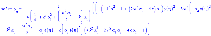 diff(y(eta), eta) = -(1/4)*(-(4*k^2*alpha[1]^2+1+(2*w^2*alpha[2]-4*k)*alpha[1])*y(eta)^2-8*w^2*(-alpha[4]*phi(eta)^2+k^2*alpha[1]+(1/2)*w^2*alpha[2]-alpha[3]*phi(eta)-k)*alpha[2]*phi(eta)^2)*(4*k^2*alpha[1]^2+2*w^2*alpha[1]*alpha[2]-4*k*alpha[1]+1)/(1/4+k^2*alpha[1]^2+((1/2)*w^2*alpha[2]-k)*alpha[1])