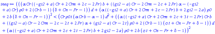 (((alpha*Cr*((-g*i2+a)*Cr+2*Crm+2*c-2*Pr)*b+((g*i2-a)*Cr-2*Crm-2*c+2*Pr)*alpha-(-g*i2+a)*Cr)*rho0+2*(Cr*b-1)*(delta+Cn-Pr-1))*d+(alpha*((-g*i2+a)*Cr+2*Crm+2*c-2*Pr)*b+2*g*i2-2*a)*rho0+2*b*(delta+Cn-Pr-1))^2 < (Cr*rho0*t*(Cr*alpha*b-alpha-1)*d^2+((alpha*((-g*i2+a)*Cr+2*Crm+2*c+3*t-2*Pr)*Cr*b+((g*i2-a)*Cr-2*Crm-2*c-2*t+2*Pr)*alpha+(g*i2-a)*Cr-2*t)*rho0+2*(Cr*b-1)*(sigma*t+Cn-Pr+delta-1))*d+(alpha*((-g*i2+a)*Cr+2*Crm+2*c+2*t-2*Pr)*b+2*g*i2-2*a)*rho0+2*b*(sigma*t+Cn-Pr+delta-1))^2