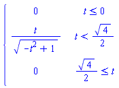 piecewise(t <= 0, 0, t < (1/2)*4^(1/2), t/(-t^2+1)^(1/2), (1/2)*4^(1/2) <= t, 0)
