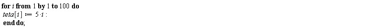 for i to 100 do teta[i] := 5*i end do