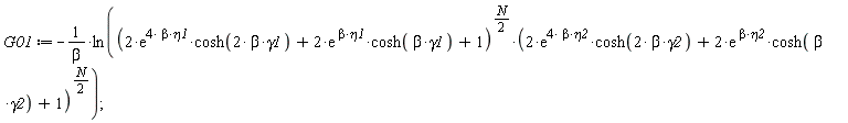 G01 := -ln((2*exp(4*beta*eta1)*cosh(2*beta*gamma1)+2*exp(beta*eta1)*cosh(beta*gamma1)+1)^((1/2)*N)*(2*exp(4*beta*eta2)*cosh(2*beta*gamma2)+2*exp(beta*eta2)*cosh(beta*gamma2)+1)^((1/2)*N))/beta