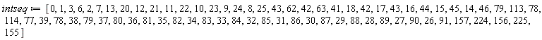 intseq := [0, 1, 3, 6, 2, 7, 13, 20, 12, 21, 11, 22, 10, 23, 9, 24, 8, 25, 43, 62, 42, 63, 41, 18, 42, 17, 43, 16, 44, 15, 45, 14, 46, 79, 113, 78, 114, 77, 39, 78, 38, 79, 37, 80, 36, 81, 35, 82, 34, 83, 33, 84, 32, 85, 31, 86, 30, 87, 29, 88, 28, 89, 27, 90, 26, 91, 157, 224, 156, 225, 155]