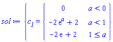 sol := {c__1 = piecewise(a < 0, 0, a < 1, -2*exp(a)+2, 1 <= a, -2*exp(1)+2)}