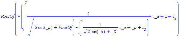 RootOf(-(Int(1/(2*cos(_a)+RootOf(-(Int(1/(2*cos(_a)+_Z)^(1/2), _a = 0 .. Pi))+_a+c__2))^(1/2), _a = 0 .. _Z))+x+c__2)