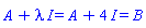 `#mrow(mi("A"),mo("&plus;"),mi("&lambda;",fontstyle = "normal"),mo("&InvisibleTimes;"),mi("I"),mo("&InvisibleTimes;"),mo("&equals;"),mi("A"),mo("&plus;"),mn("4"),mo("&InvisibleTimes;"),mi("I"),mo("&equals;"),mi("B"))`