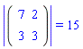 `#mrow(mo("&verbar;"),mfenced(mtable(mtr(mtd(mn("7")),mtd(mn("2"))),mtr(mtd(mn("3")),mtd(mn("3")))),open = "&lsqb;",close = "&rsqb;"),mo("&verbar;"))` = 15