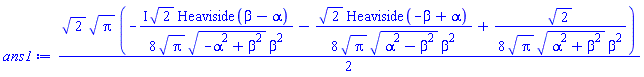(1/2)*2^(1/2)*Pi^(1/2)*(-((1/8)*I)*2^(1/2)*Heaviside(beta-alpha)/(Pi^(1/2)*(-alpha^2+beta^2)^(1/2)*beta^2)-(1/8)*2^(1/2)*Heaviside(-beta+alpha)/(Pi^(1/2)*(alpha^2-beta^2)^(1/2)*beta^2)+(1/8)*2^(1/2)/(Pi^(1/2)*(alpha^2+beta^2)^(1/2)*beta^2))