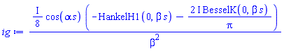 ((1/8)*I)*cos(alpha*s)*(-HankelH1(0, beta*s)-(2*I)*BesselK(0, beta*s)/Pi)/beta^2