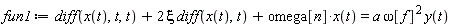 fun1 := diff(x(t), t, t)+2*xi*(diff(x(t), t))+omega[n]*x(t) = a*omega[f]^2*y(t)