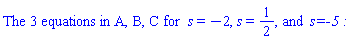 Typesetting:-mn(`The 3 equations in A, B, C for`)*s = -2, s = 1/2, Typesetting:-mn(`and `)*`s=-5 :`