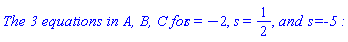 `The 3 equations in A, B, C for`*s = -2, s = 1/2, `and `*`s=-5 :`