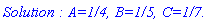 `Solution : A=1/4, B=1/5, C=1/7.`