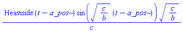 Heaviside(t-a_pos)*sin((c/b)^(1/2)*(t-a_pos))*(c/b)^(1/2)/c