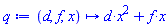 proc (d, f, x) options operator, arrow, function_assign; d*x^2+f*x end proc