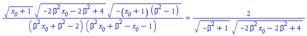 (x__0+1)^(1/2)*(-2*beta^2*x__0-2*beta^2+4)^(1/2)*(-(x__0+1)*(beta^2-1))^(1/2)/((beta^2*x__0+beta^2-2)*(beta^2*x__0+beta^2-x__0-1)) = 2/((-beta^2+1)^(1/2)*(-2*beta^2*x__0-2*beta^2+4)^(1/2))