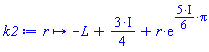 proc (r) options operator, arrow; -L+(3/4)*I+r*exp(((5/6)*I)*Pi) end proc