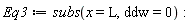 Eq3 := subs(x = L, ddw = 0):