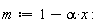 m := -alpha*x+1: