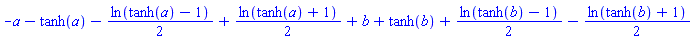 -a-tanh(a)-(1/2)*ln(tanh(a)-1)+(1/2)*ln(tanh(a)+1)+b+tanh(b)+(1/2)*ln(tanh(b)-1)-(1/2)*ln(tanh(b)+1)