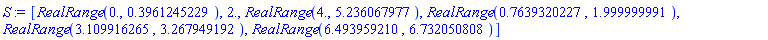 [RealRange(0., .3961245229), 2., RealRange(4., 5.236067977), RealRange(.7639320227, 1.999999991), RealRange(3.109916265, 3.267949192), RealRange(6.493959210, 6.732050808)]