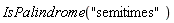IsPalindrome("semitimes")