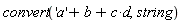 convert('a'+b+c*d, string)