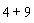 4+9