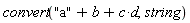 convert("a"+b+c*d, string)