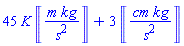 45*K*Units:-Unit(m*kg/s^2)+3*Units:-Unit(cm*kg/s^2)