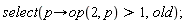 select(proc (p) options operator, arrow; 1 < op(2, p) end proc, old)