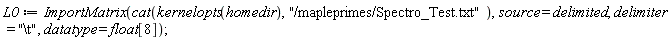 L0 := ImportMatrix(cat(kernelopts(homedir), "/mapleprimes/Spectro_Test.txt"), source = delimited, delimiter = "\t", datatype = float[8])