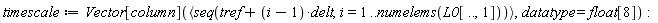timescale := Vector[column](`<,>`(seq(tref+(i-1)*delt, i = 1 .. numelems(L0[() .. (), 1]))), datatype = float[8])