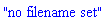 "no filename set"