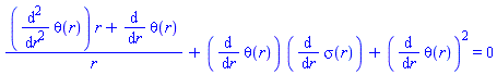 ((diff(diff(theta(r), r), r))*r+diff(theta(r), r))/r+(diff(theta(r), r))*(diff(sigma(r), r))+(diff(theta(r), r))^2 = 0