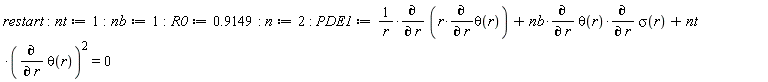 restart; nt := 1; nb := 1; R0 := .9149; n := 2; PDE1 := (diff(r*(diff(theta(r), r)), r))/r+nb*(diff(theta(r), r))*(diff(sigma(r), r))+nt*(diff(theta(r), r))^2 = 0