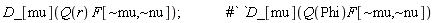 "D_[mu](Q(r) F[~mu,~nu]);               #` `D_[mu](Q(Phi)F[~mu,~nu])"